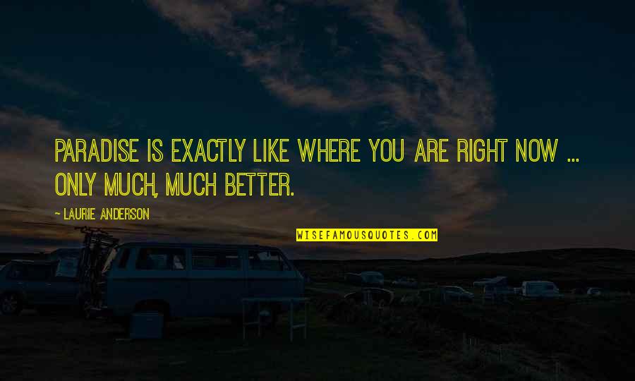 Shomei Wong Quotes By Laurie Anderson: Paradise is exactly like where you are right