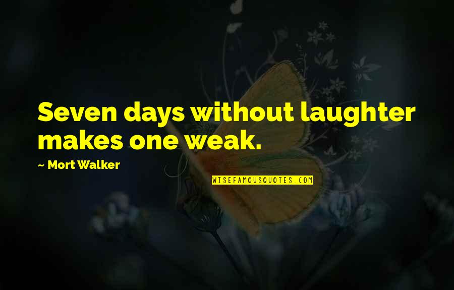 Shomer Quotes By Mort Walker: Seven days without laughter makes one weak.