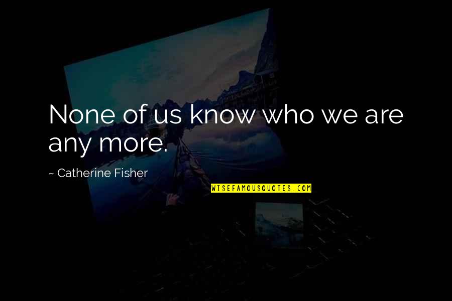 Shomron Regional Council Quotes By Catherine Fisher: None of us know who we are any