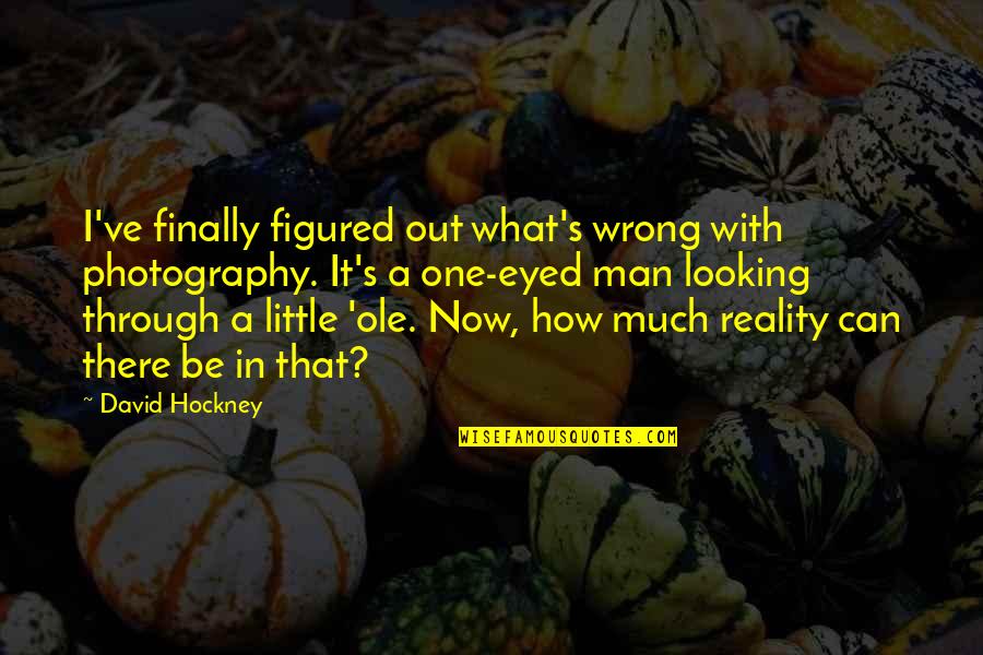 Shomron Regional Council Quotes By David Hockney: I've finally figured out what's wrong with photography.