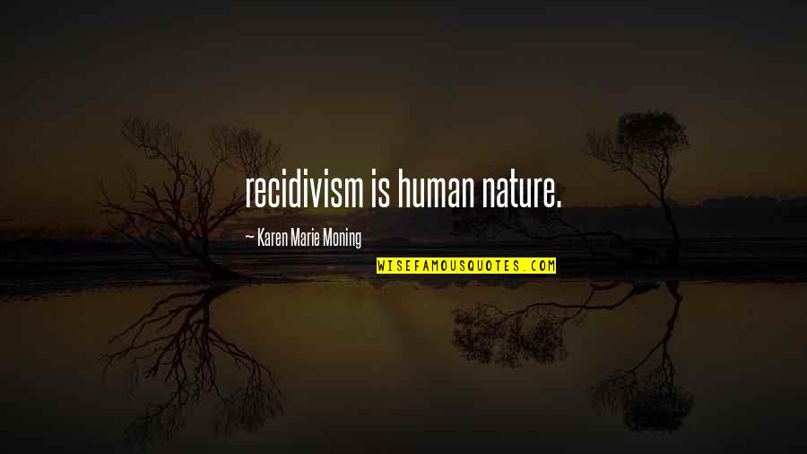 Shon Faye Quotes By Karen Marie Moning: recidivism is human nature.