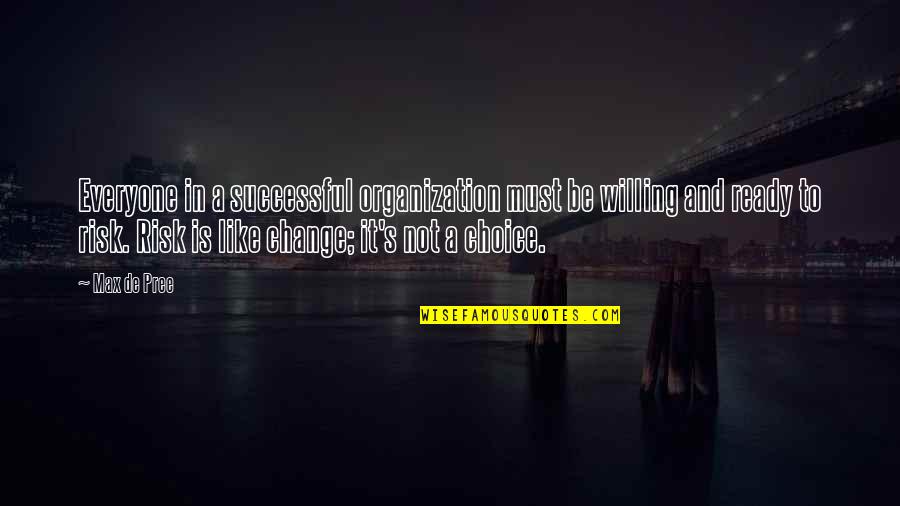 Shona Wise Quotes By Max De Pree: Everyone in a successful organization must be willing Shona Wise Quotes By Max De Pree: Everyone in a successful organization must be willing