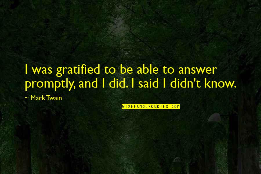 Shonagh Harpur Quotes By Mark Twain: I was gratified to be able to answer