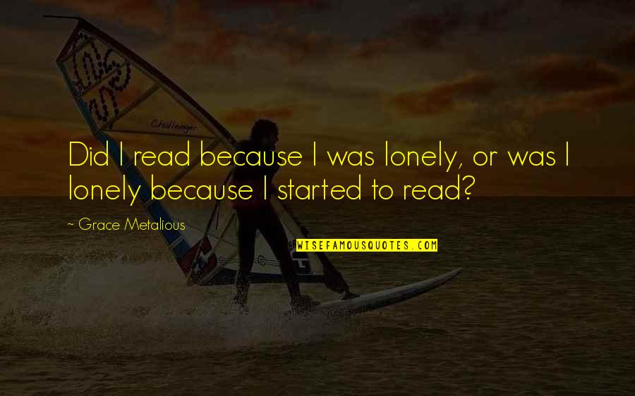 Shonagon Quotes By Grace Metalious: Did I read because I was lonely, or