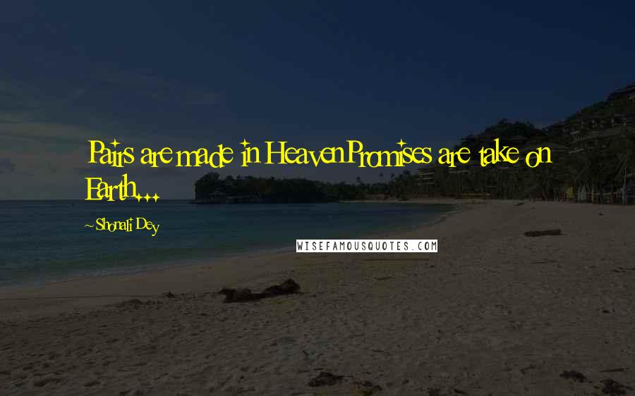 Shonali Dey quotes: Pairs are made in HeavenPromises are take on Earth...