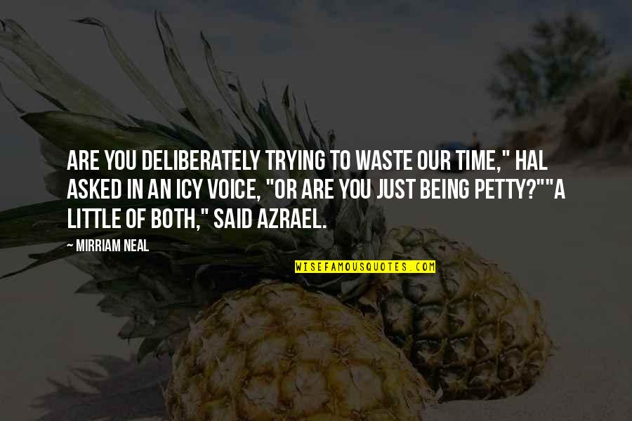 Shonali Nagrani Quotes By Mirriam Neal: Are you deliberately trying to waste our time," Shonali Nagrani Quotes By Mirriam Neal: Are you deliberately trying to waste our time,"