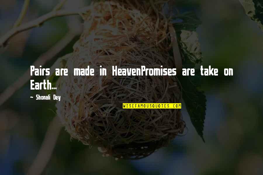 Shonali Quotes By Shonali Dey: Pairs are made in HeavenPromises are take on