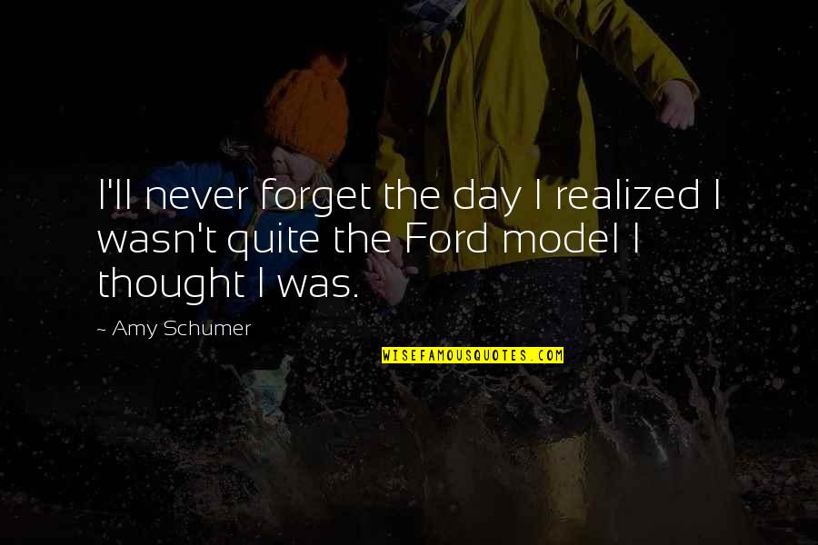 Shonda Rhimes Greys Anatomy Quotes By Amy Schumer: I'll never forget the day I realized I