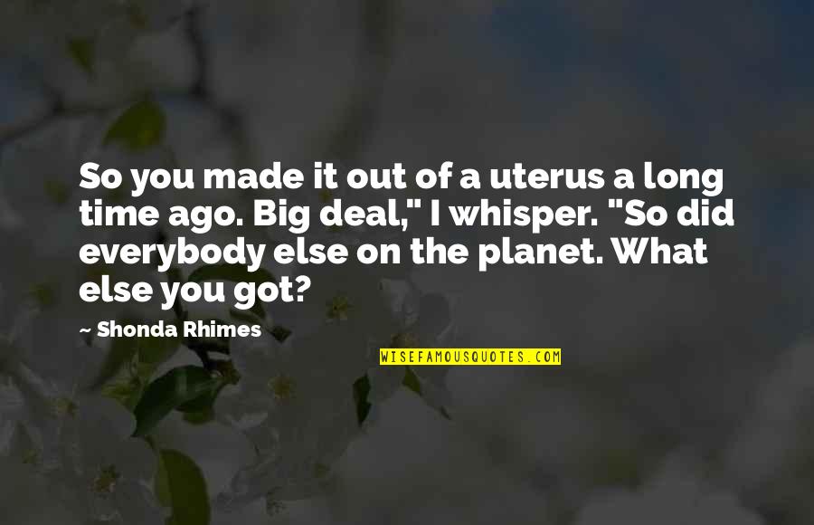 Shonda Rhimes Quotes By Shonda Rhimes: So you made it out of a uterus