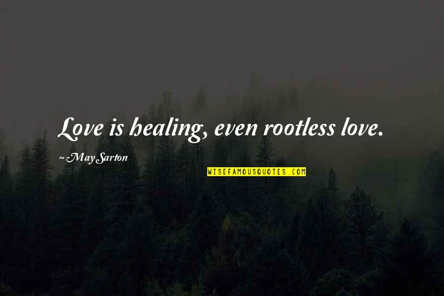 Shondale Wilhite Quotes By May Sarton: Love is healing, even rootless love.