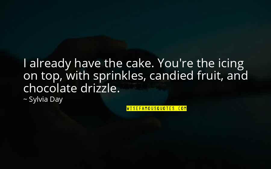 Shondalia White Tall Quotes By Sylvia Day: I already have the cake. You're the icing