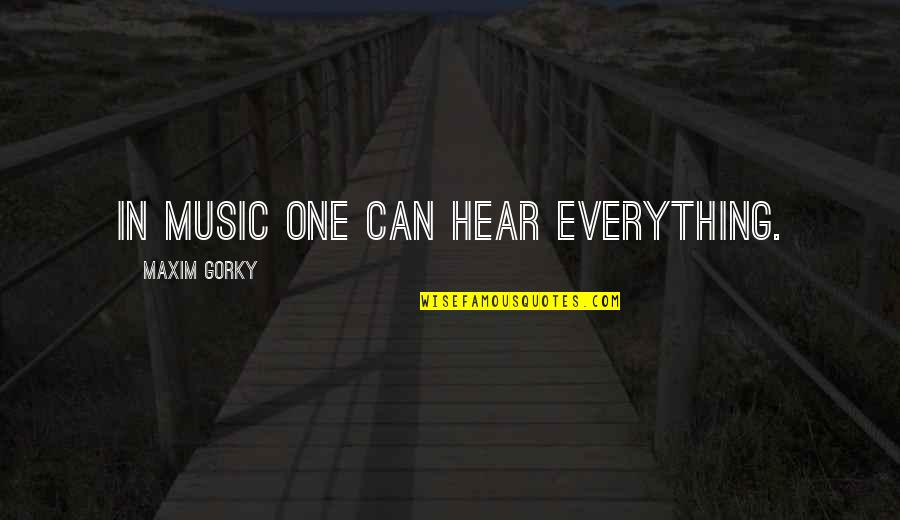Shondells Hits Quotes By Maxim Gorky: in music one can hear everything. Shondells Hits Quotes By Maxim Gorky: in music one can hear everything.