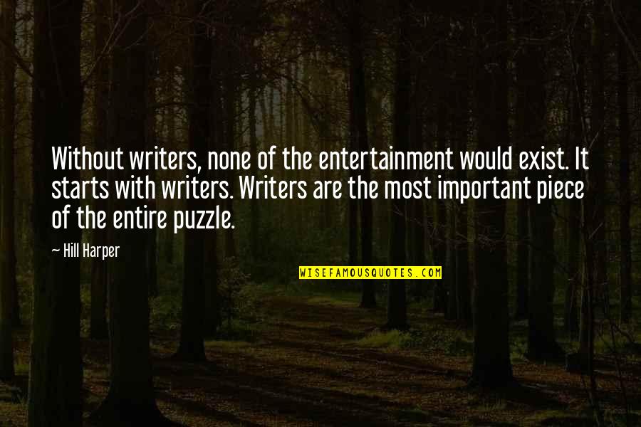 Shondust Quotes By Hill Harper: Without writers, none of the entertainment would exist.