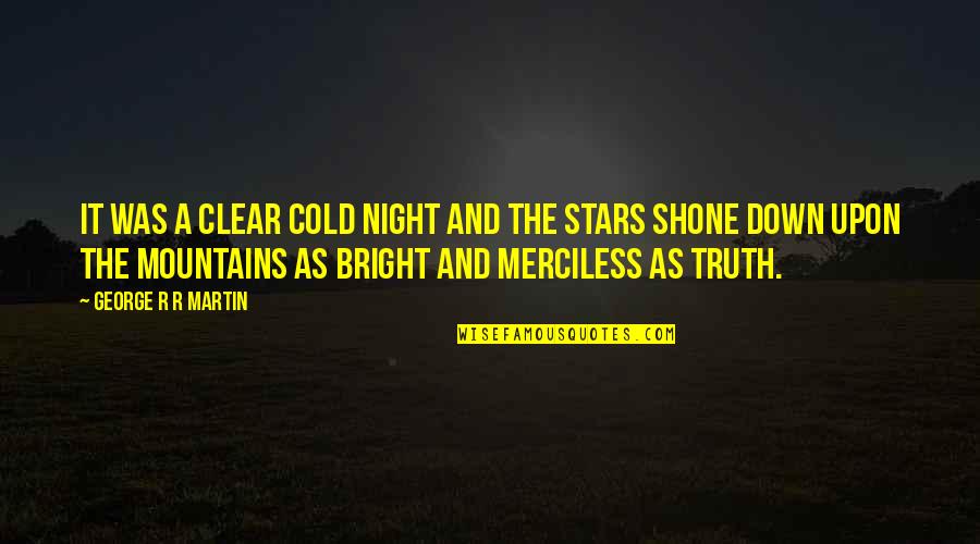 Shone Quotes By George R R Martin: It was a clear cold night and the Shone Quotes By George R R Martin: It was a clear cold night and the