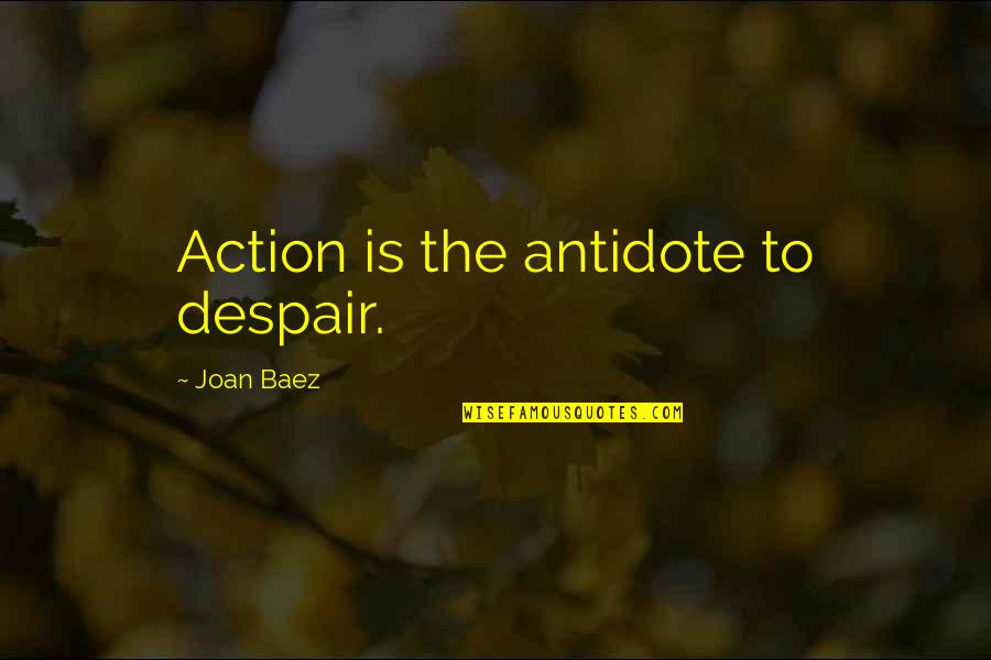 Shonee Adler Quotes By Joan Baez: Action is the antidote to despair.