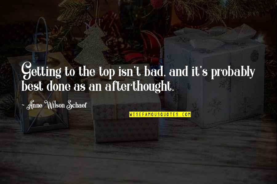 Shonie Boy Quotes By Anne Wilson Schaef: Getting to the top isn't bad, and it's Shonie Boy Quotes By Anne Wilson Schaef: Getting to the top isn't bad, and it's