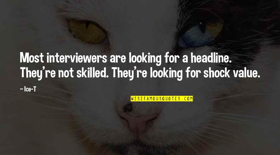 Shonie Boy Quotes By Ice-T: Most interviewers are looking for a headline. They're Shonie Boy Quotes By Ice-T: Most interviewers are looking for a headline. They're
