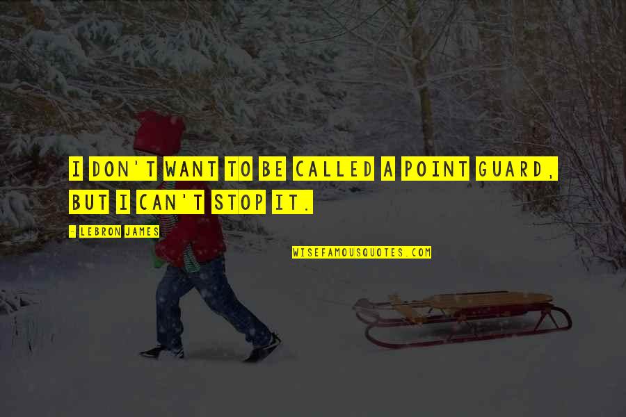 Shonie Boy Quotes By LeBron James: I don't want to be called a point