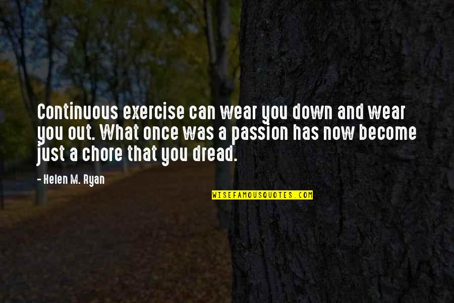 Shoniqua Quotes By Helen M. Ryan: Continuous exercise can wear you down and wear