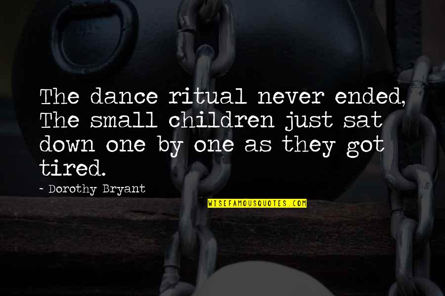 Shonjrell Ladners Height Quotes By Dorothy Bryant: The dance ritual never ended, The small children