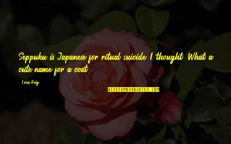 Shonki Auctions Quotes By Lexa Doig: Seppuku is Japanese for ritual suicide. I thought,