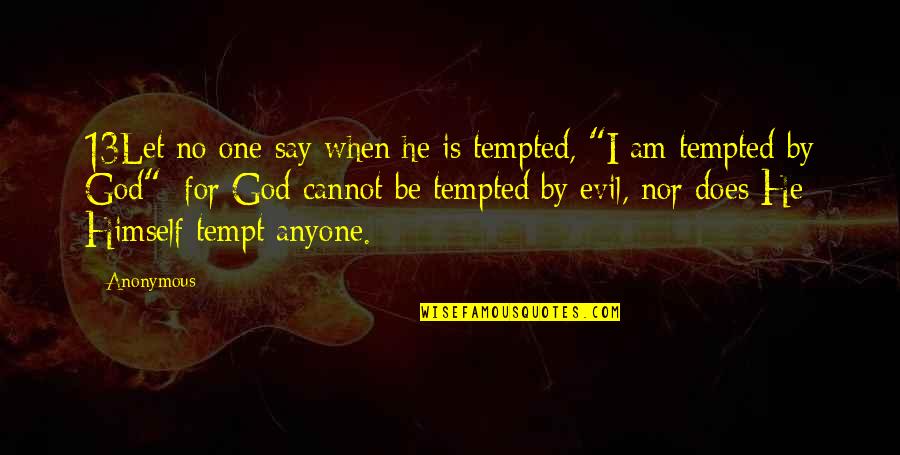 Shonna Etienne Quotes By Anonymous: 13Let no one say when he is tempted,