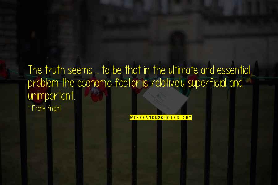 Shonski Quotes By Frank Knight: The truth seems ... to be that in