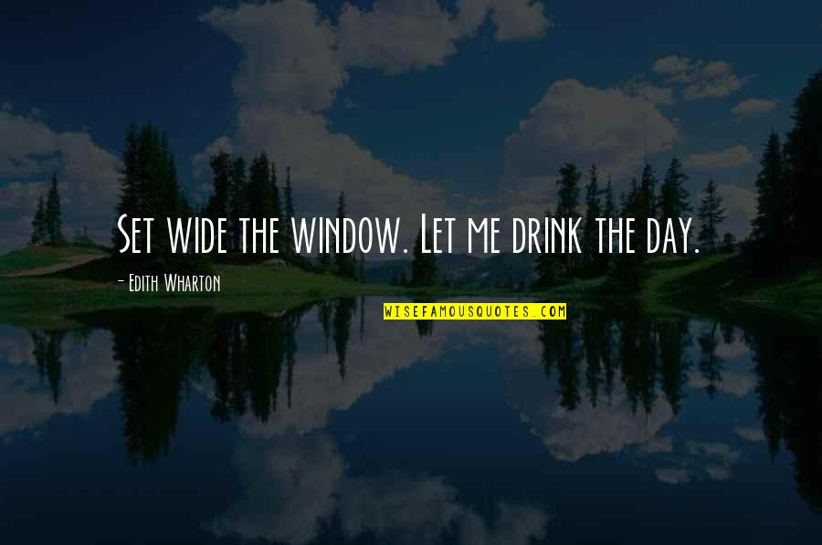 Shontay Delalue Quotes By Edith Wharton: Set wide the window. Let me drink the Shontay Delalue Quotes By Edith Wharton: Set wide the window. Let me drink the