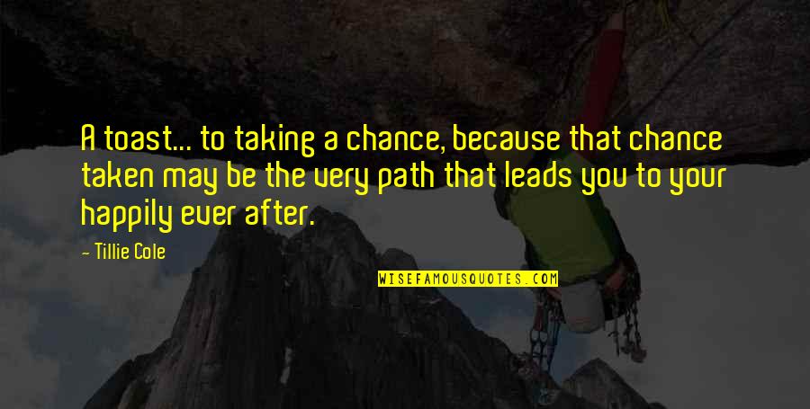 Shontay Williams Quotes By Tillie Cole: A toast... to taking a chance, because that
