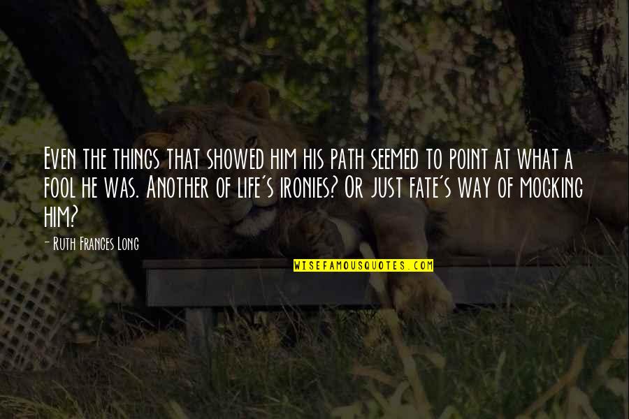 Shontelle Quotes By Ruth Frances Long: Even the things that showed him his path