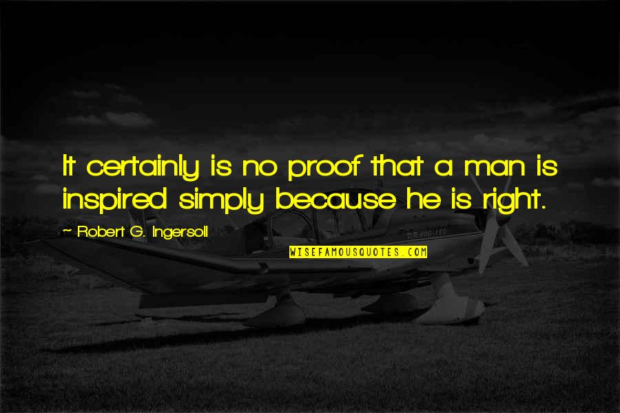 Shontelle Sparkles Quotes By Robert G. Ingersoll: It certainly is no proof that a man Shontelle Sparkles Quotes By Robert G. Ingersoll: It certainly is no proof that a man