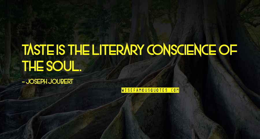Shooe Quotes By Joseph Joubert: Taste is the literary conscience of the soul.