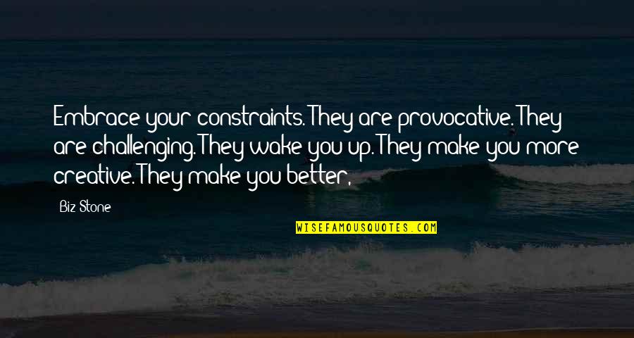 Shooed Clip Quotes By Biz Stone: Embrace your constraints. They are provocative. They are Shooed Clip Quotes By Biz Stone: Embrace your constraints. They are provocative. They are