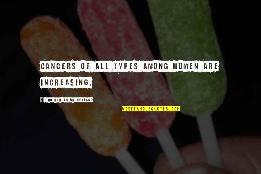Shooed Clip Quotes By Gro Harlem Brundtland: Cancers of all types among women are increasing. Shooed Clip Quotes By Gro Harlem Brundtland: Cancers of all types among women are increasing.