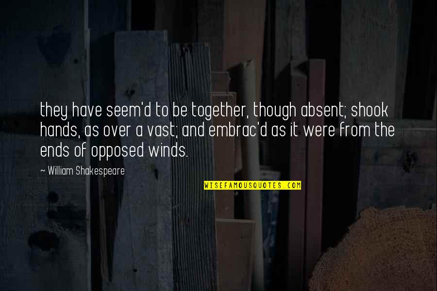 Shook Hands Quotes By William Shakespeare: they have seem'd to be together, though absent; Shook Hands Quotes By William Shakespeare: they have seem'd to be together, though absent;