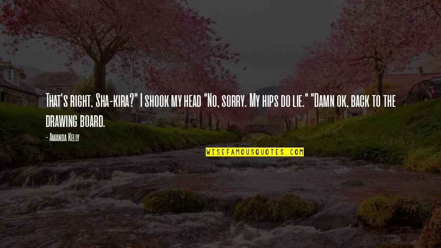 Shook Quotes By Amanda Kelly: That's right, Sha-kira?" I shook my head "No, Shook Quotes By Amanda Kelly: That's right, Sha-kira?" I shook my head "No,
