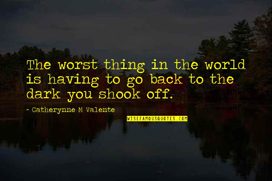 Shook Quotes By Catherynne M Valente: The worst thing in the world is having Shook Quotes By Catherynne M Valente: The worst thing in the world is having