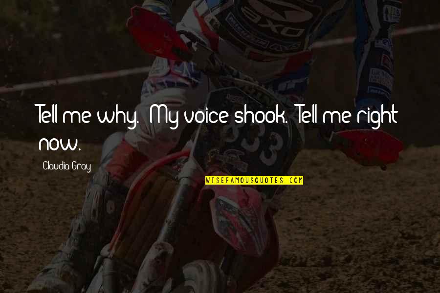 Shook Quotes By Claudia Gray: Tell me why." My voice shook. "Tell me Shook Quotes By Claudia Gray: Tell me why." My voice shook. "Tell me