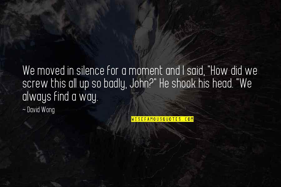 Shook Quotes By David Wong: We moved in silence for a moment and Shook Quotes By David Wong: We moved in silence for a moment and