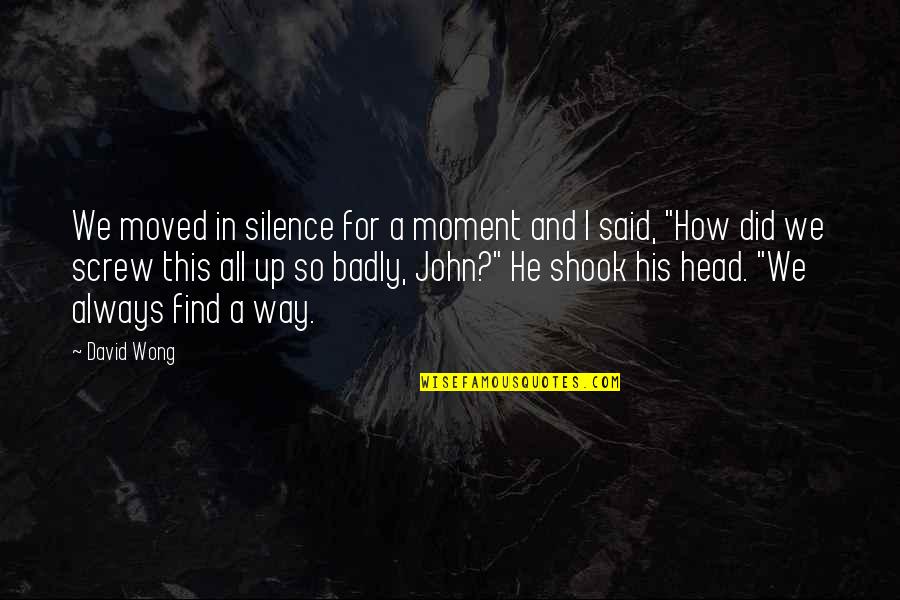 Shook Quotes By David Wong: We moved in silence for a moment and