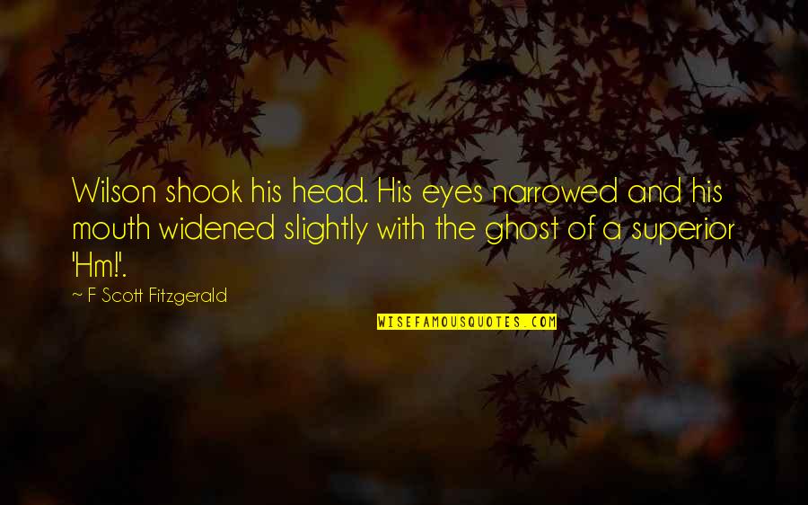 Shook Quotes By F Scott Fitzgerald: Wilson shook his head. His eyes narrowed and