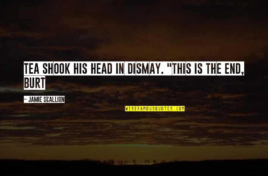 Shook Quotes By Jamie Scallion: Tea shook his head in dismay. "This is Shook Quotes By Jamie Scallion: Tea shook his head in dismay. "This is