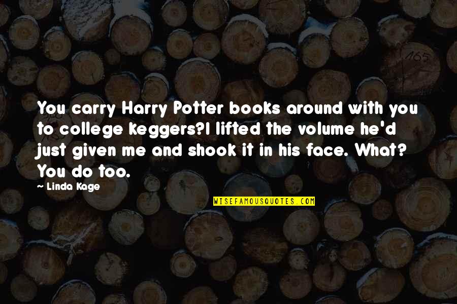 Shook Quotes By Linda Kage: You carry Harry Potter books around with you Shook Quotes By Linda Kage: You carry Harry Potter books around with you