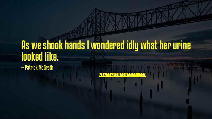 Shook Quotes By Patrick McGrath: As we shook hands I wondered idly what