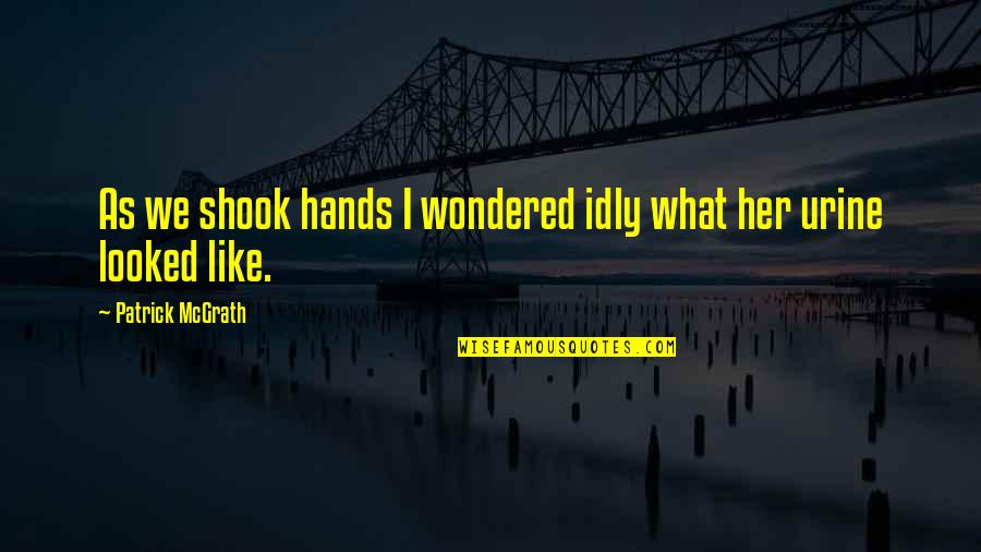 Shook Quotes By Patrick McGrath: As we shook hands I wondered idly what Shook Quotes By Patrick McGrath: As we shook hands I wondered idly what