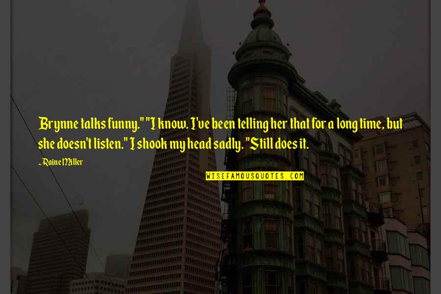 Shook Quotes By Raine Miller: Brynne talks funny." "I know. I've been telling Shook Quotes By Raine Miller: Brynne talks funny." "I know. I've been telling