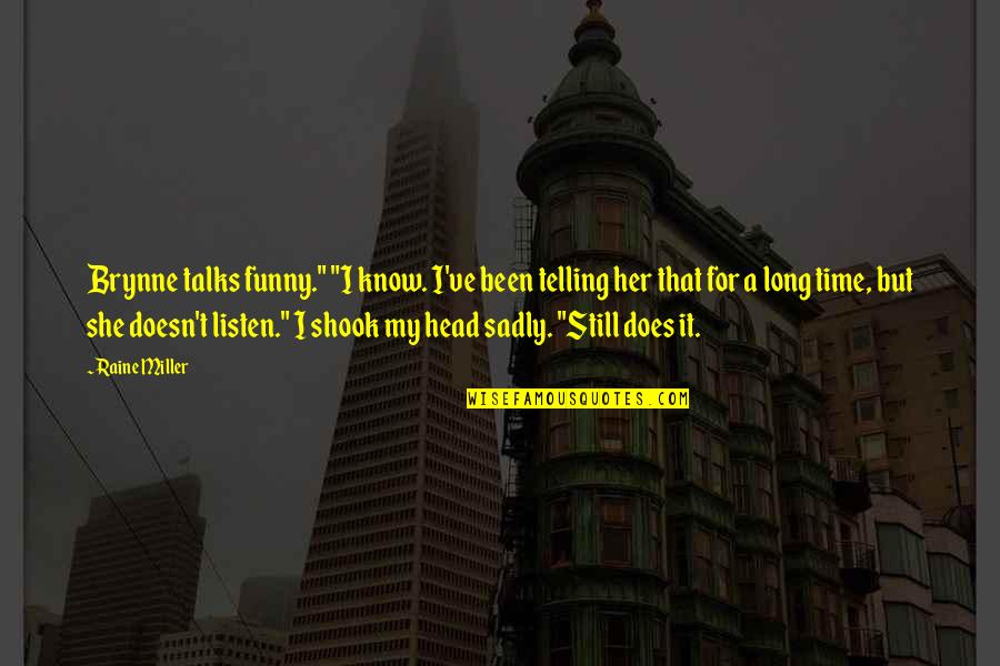 Shook Quotes By Raine Miller: Brynne talks funny." "I know. I've been telling