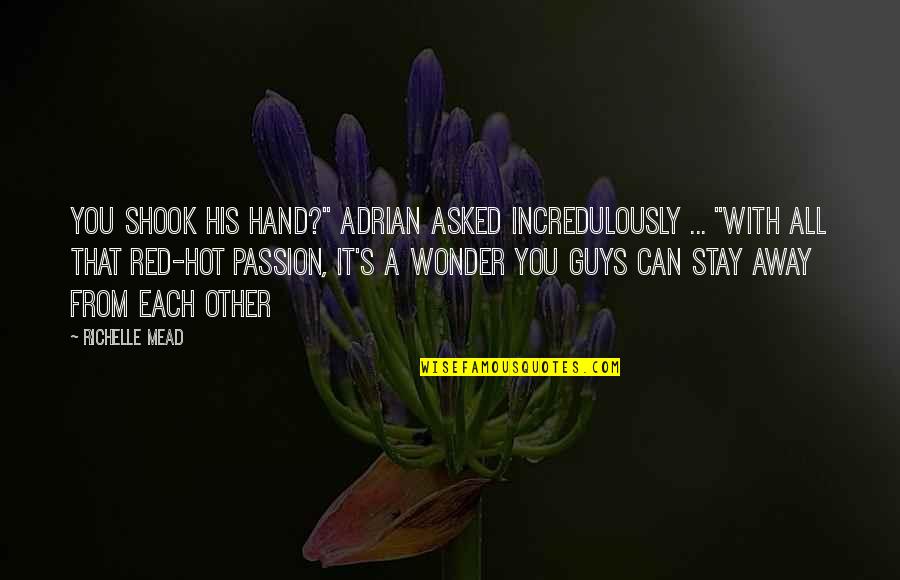 Shook Quotes By Richelle Mead: You shook his hand?" Adrian asked incredulously ...