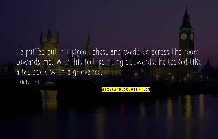 Shooked Quotes By Chris Thrall: He puffed out his pigeon chest and waddled Shooked Quotes By Chris Thrall: He puffed out his pigeon chest and waddled