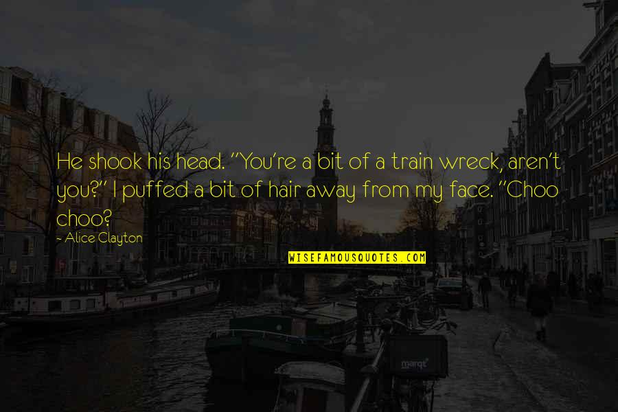 Shook's Quotes By Alice Clayton: He shook his head. "You're a bit of Shook's Quotes By Alice Clayton: He shook his head. "You're a bit of